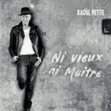 Raoul Petite - Ni vieux, ni maître '2020