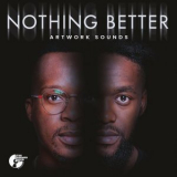 Artwork Sounds - Nothing Better '2021