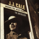 J.J. Cale - Anyway The Wind Blows - The Anthology '1997