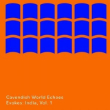 Cavendish World - Cavendish World presents Cavendish World Echoes: Evokes - India, Vol. 1 '2024