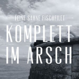 Feine Sahne Fischfilet - Komplett im Arsch '2012