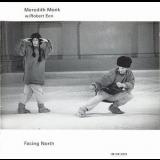 Meredith Monk, Robert Een - Facing North '1992