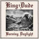 King Dude - Burning Daylight '2012