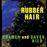 Kramer & Daved Hild - Rubber Hair '1997