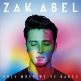 Zak Abel - Only When We're Naked '2017