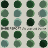 Babe Report - Did You Get Better '2024