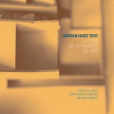 Adrian Iaies Trio - La casa de un pianista de jazz '2017