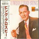 Bing Crosby - Songs I Wish I Had Sung: The First Time Around '1958