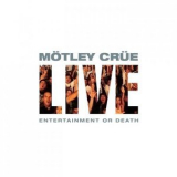 Motley Crue - Live Entertainment Or Death '2000