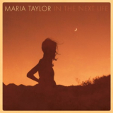 Maria Taylor - In the Next Life '2016