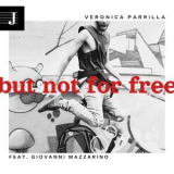 Veronica Parrilla - BUT NOT FOR FREE '2024