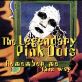 The Legendary Pink Dots - Remember Me This Way '1995