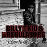 Billy the Kid & The Regulators - I Can't Change '2015