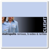 Client - Metropolis (Remixes, B-Sides & Rarities) '2005