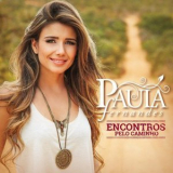 Paula Fernandes - Encontros Pelo Caminho '2014