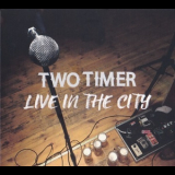 Two Timer - Live In The City '2020