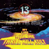 My Life With The Thrill Kill Kult - 13 Above The Night '1993