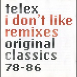 Telex - I Don't Like Remixes: Original Classics 78-86 '1999