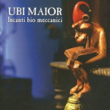 Ubi Maior - Incanti Bio Meccanici '2014