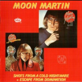 Moon Martin - Shots From A Cold Nightmare & Escape From Domination '1995