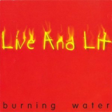 Burning Water - Live And Lit '1994