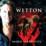 John Wetton - Raised In Captivity '2011