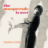 Sarah King - The Masquerade Is Over '2024