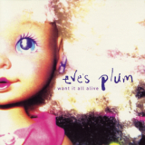 Eve's Plum - I Want It All Alive EP '1994