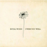 Royal Wood - I Wish You Well '2014