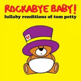 Rockabye Baby! - Lullaby Renditions of Tom Petty '2018