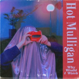 Hot Mulligan - Why Would I Watch '2023