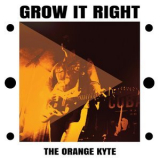 Orange Kyte,The - Grow It Right '2017