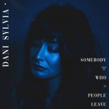 Dani Sylvia - Somebody Who People Leave '2024