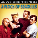 A Flock Of Seagulls - We Are The '80s '2003