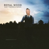 Royal Wood - What Tomorrow Brings '2022