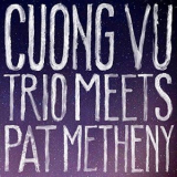 Cuong Vu - Cuong Vu Trio Meets Pat Metheny '2015