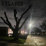 Relapse - All These Lights '2024