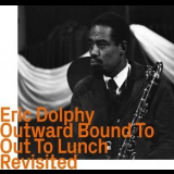 Eric Dolphy - Outward Bound To Out To Lunch Revisited '2023