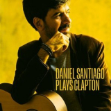 Daniel Santiago - Daniel Santiago Plays... Clapton '2024