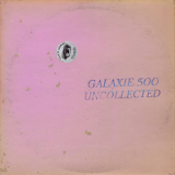 Galaxie 500 - Uncollected Noise New York '88-'90 '2024