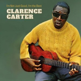 Clarence Carter - Im Not Just Good, Im the Best '2024