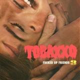 Tobacco - Fucked Up Friends 3 '2021