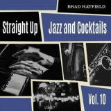 Brad Hatfield - Straight Up: Jazz and Cocktails, Vol. 10 '2024