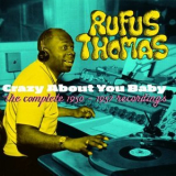 Rufus Thomas - Crazy About You Baby. The Complete 1950-1957 Recordings '2016