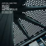 Juri Dal Dan Trio - Music From Metropolis (Live @ Mittelfest 2013) '2023