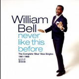 William Bell - Never Like This Before: The Complete Blue Stax Singles 1961-1968 '2022