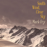 Mark Fry - South Wind, Clear Sky '2014