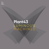 Plant43 - Luminous Machines '2024