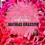 Mathias Grassow - Ascending Rosespirals '2019