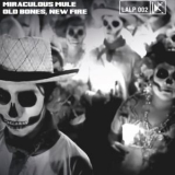 Miraculous Mule - Old Bones, New Fire '2022